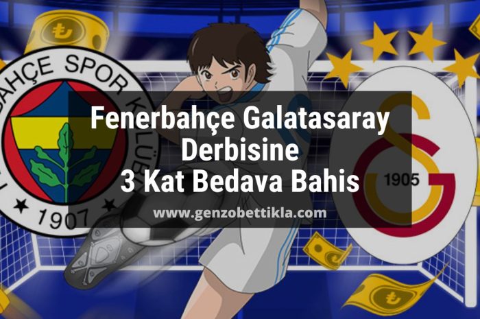 Fenerbahçe Galatasaray Derbisine 3 Kat Bedava Bahis